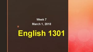 Week 7 z March 1 2018 English 1301