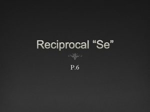 Reciprocal Se P 6 Reciprocal Actions involve two
