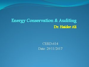Energy Conservation Auditing Dr Haider Ali CERD614 Date