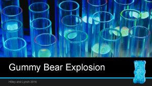 Gummy Bear Explosion Hilley and Lynch 2016 Video