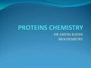 PROTEINS CHEMISTRY DR AMENA RAHIM BIOCHEMISTRY BIOMEDICAL IMPORTANCE