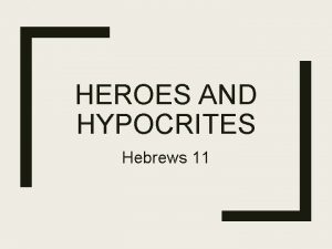 HEROES AND HYPOCRITES Hebrews 11 Noah Hebrews 11