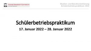 Studien und Berufsorientierung Schlerbetriebspraktikum 2022 Schlerbetriebspraktikum 17 Januar