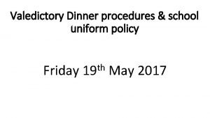 Valedictory Dinner procedures school uniform policy Friday th