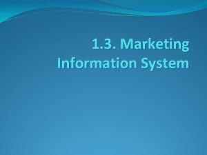 1 3 Marketing Information System Marketing Information System