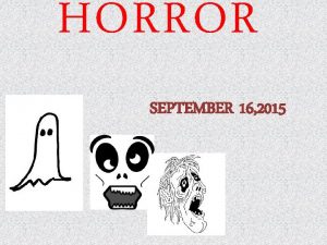 HORROR SEPTEMBER 16 2015 What is the horror