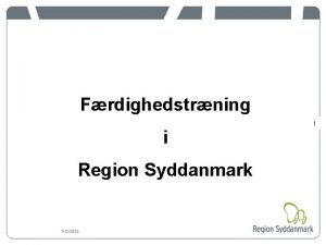 Frdighedstrning 1 i Region Syddanmark 1122022 Frdighedstrning i