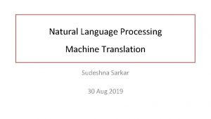 Natural Language Processing Machine Translation Sudeshna Sarkar 30