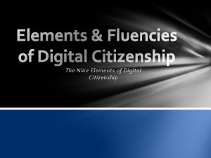 The Nine Elements of Digital Citizenship The Nine The Nine Elements of Digital Citizenship The Nine