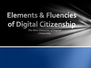 The Nine Elements of Digital Citizenship The Nine