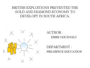 BRITISH EXPLOITIONS PREVENTED THE GOLD AND DIAMOND ECONOMY