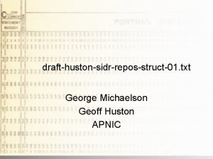 drafthustonsidrreposstruct01 txt George Michaelson Geoff Huston APNIC Where