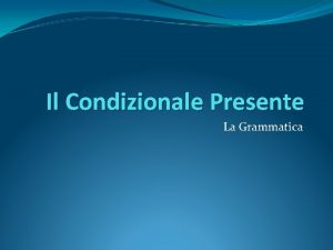 Il Condizionale Presente La Grammatica The Present Conditional