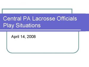 Central PA Lacrosse Officials Play Situations April 14