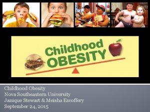 Childhood Obesity Nova Southeastern University Janique Stewart Meisha