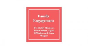 Family Engagement By Maddy Simmons Jordan Oliver Alyssa