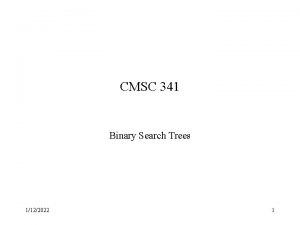 CMSC 341 Binary Search Trees 1122022 1 Binary