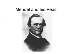 Mendel and his Peas The passing of traits