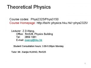 Theoretical Physics Course codes Phys 2325Phys 3150 Course