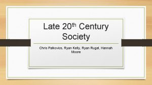 Late th 20 Century Society Chris Palkovics Ryan