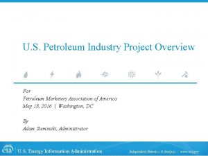 U S Petroleum Industry Project Overview For Petroleum