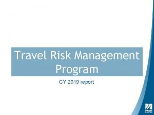 Travel Risk Management Program CY 2019 report Travel