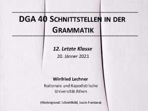 DGA 40 SCHNITTSTELLEN IN DER GRAMMATIK 12 Letzte