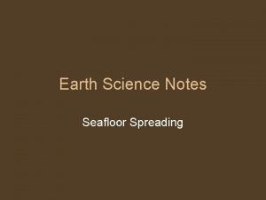 Earth Science Notes Seafloor Spreading PT and Seafloor