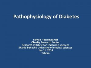 Pathophysiology of Diabetes Farhad Hosseinpanah Obesity Research Center