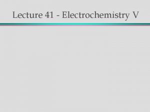 Lecture 41 Electrochemistry V Review Galvanic Cells Reaction Lecture 41 Electrochemistry V Review Galvanic Cells Reaction