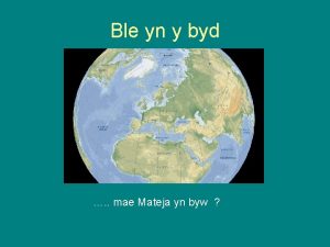 Ble yn y byd mae Mateja yn byw