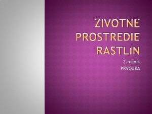 IVOTN PROSTREDIE RASTLN 2 ronk PRVOUKA y tlin