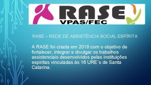 RASE REDE DE ASSISTNCIA SOCIAL ESPRITA A RASE