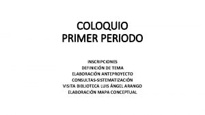 COLOQUIO PRIMER PERIODO INSCRIPCIONES DEFINICIN DE TEMA ELABORACIN