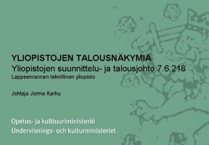 YLIOPISTOJEN TALOUSNKYMI Yliopistojen suunnittelu ja talousjohto 7 6