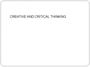 CREATIVE AND CRITICAL THINKING What Is Critical Thinking