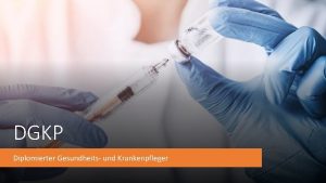 DGKP Diplomierter Gesundheits und Krankenpfleger Voraussetzungen Ausbildung Aufgabenbereich