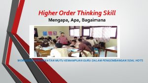 Higher Order Thinking Skill Mengapa Apa Bagaimana WORKSHOP