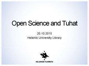 Open Science and Tuhat 20 10 2015 Helsinki