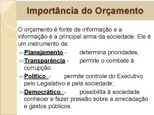 Importncia do Oramento O oramento fonte de informao