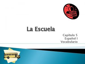 La Escuela Captulo 5 Espaol I Vocabulario Use