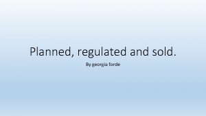 Planned regulated and sold By georgia forde How