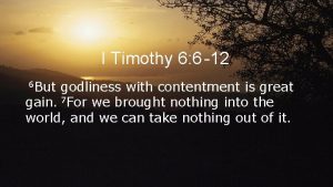 I Timothy 6 6 12 6 But godliness