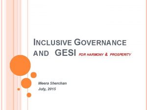 INCLUSIVE GOVERNANCE AND GESI FOR HARMONY Meera Sherchan