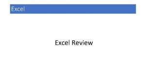 Excel Review Excel review Excel is a spreadsheet