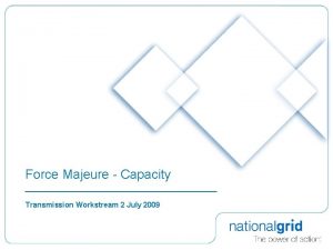 Force Majeure Capacity Transmission Workstream 2 July 2009