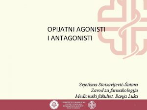 OPIJATNI AGONISTI I ANTAGONISTI Svjetlana Stoisavljeviatara Zavod za