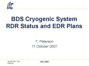 BDS Cryogenic System RDR Status and EDR Plans