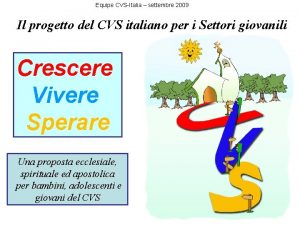 Equipe CVSItalia settembre 2009 Il progetto del CVS