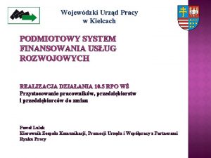 Wojewdzki Urzd Pracy w Kielcach PODMIOTOWY SYSTEM FINANSOWANIA